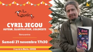 Affiche de la rencontre avec Cyril Jégou, auteur, illustrateur et coloriste, samedi 21 novembre à 17 h 30 à La Couvée, 2 rue de la Mairie à Goven. Cyril Jégou tient son roman Star Olympe.